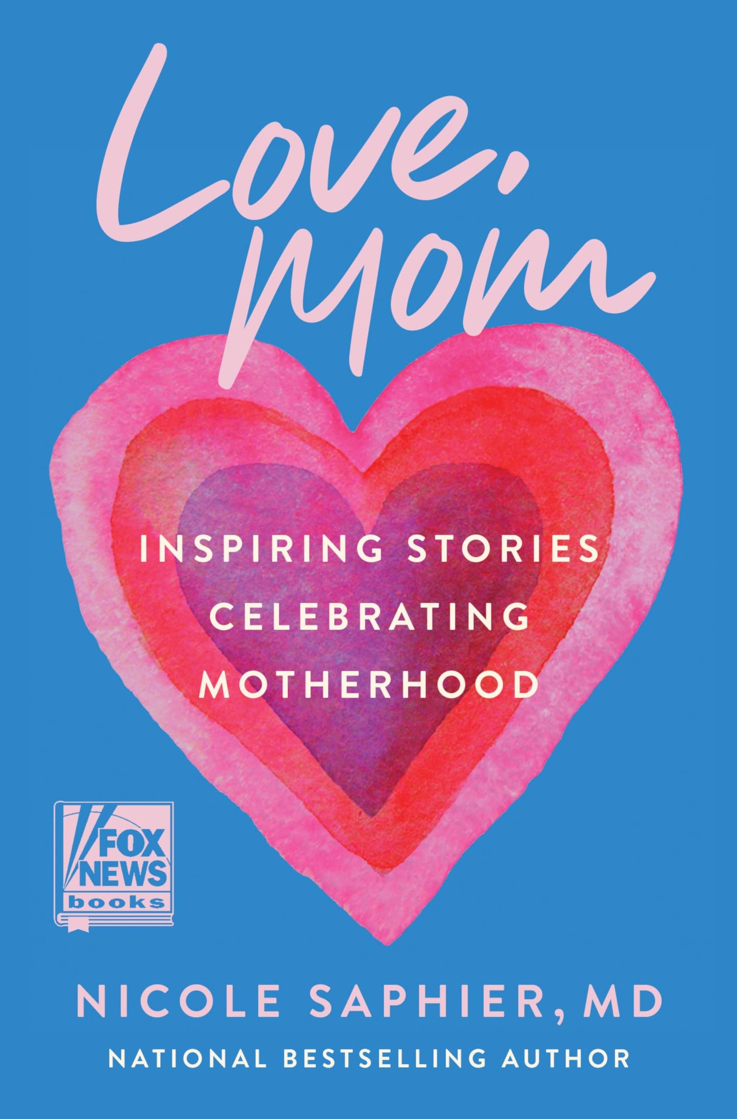 Love, Mom: Inspiring Stories Celebrating MotherhoodBalancing Career Aspirations and the Profound Gift of Raising Children - 2019