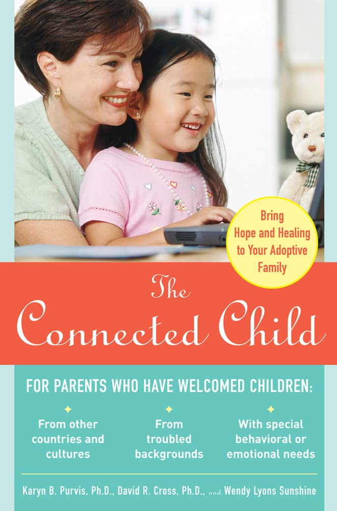 The Connected Child: Bring Hope and Healing to Your Adoptive Family - 5780
