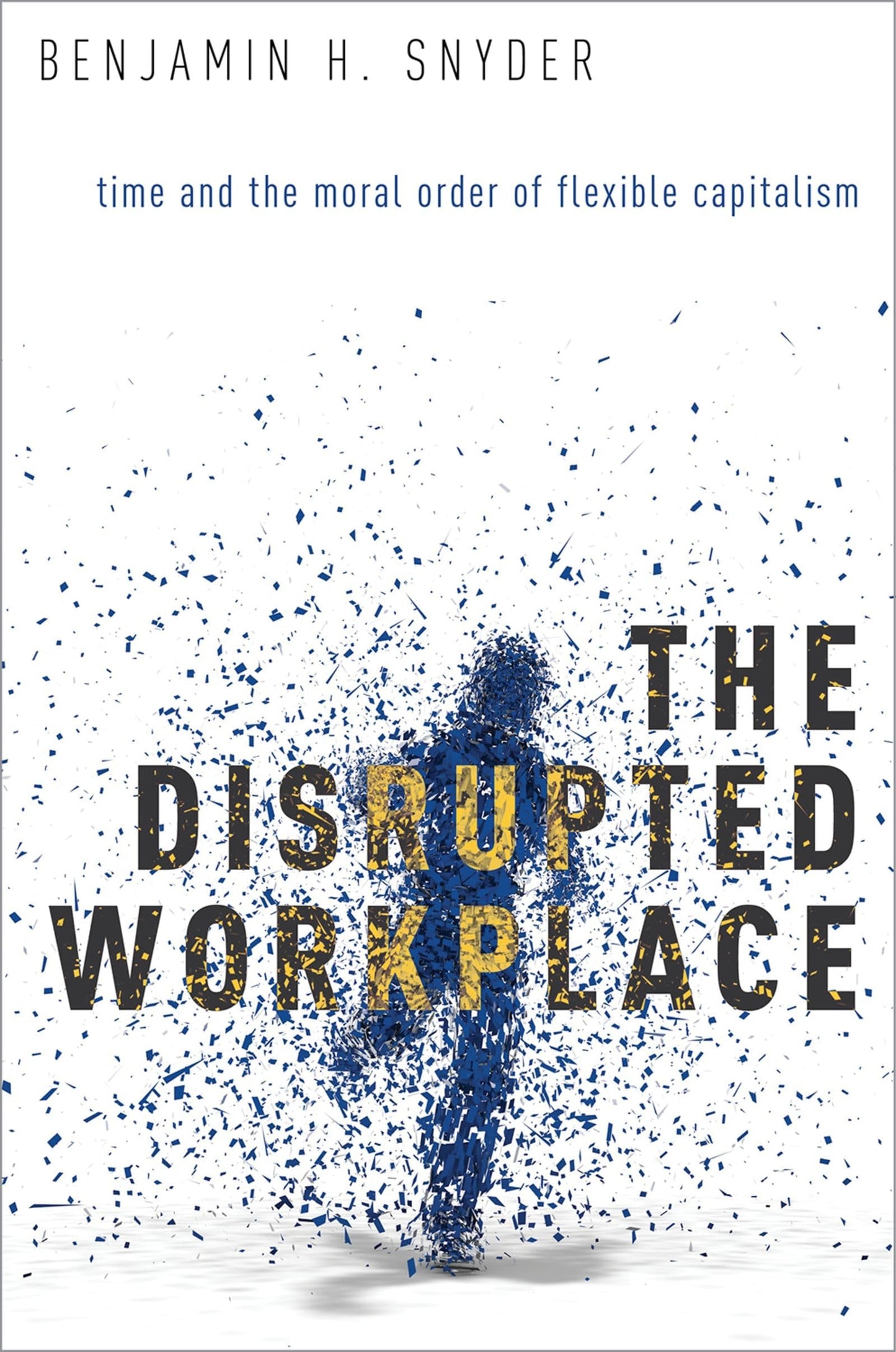 The Disrupted Workplace: Time and the Moral Order of Flexible Capitalism - 2305