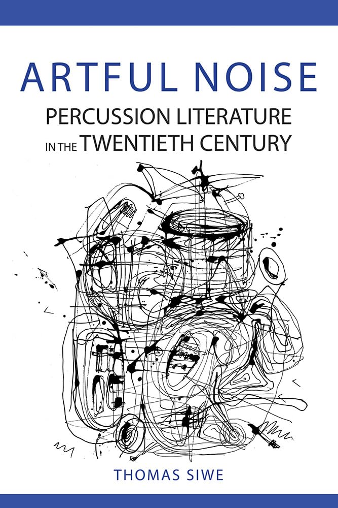 Artful Noise: Percussion Literature in the Twentieth Century (Music in American Life) - 2840
