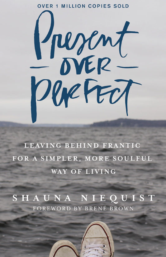 Present Over Perfect: Leaving Behind Frantic for a Simpler, More Soulful Way of Living - 4555