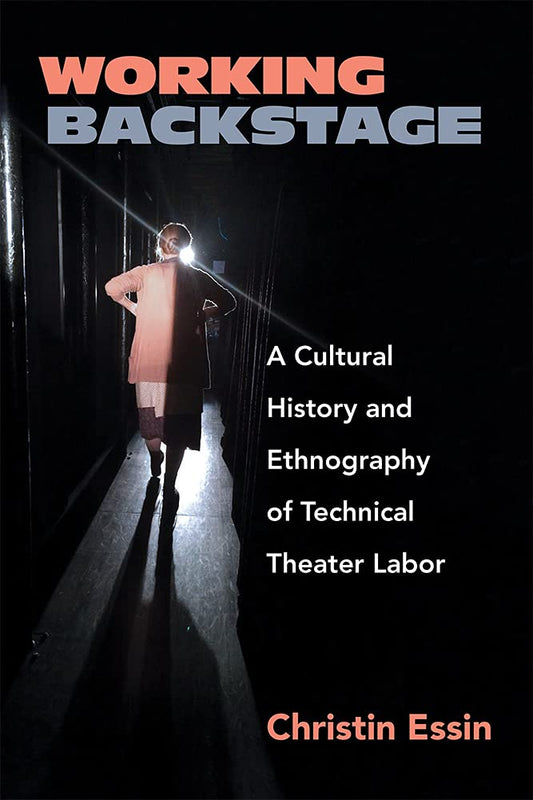 Working Backstage: A Cultural History and Ethnography of Technical Theater Labor - 5466