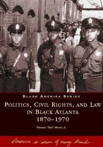 Politics, Civil Rights, and Law in Black Atlanta 1870-1970 (GA) (Black America) - 3921