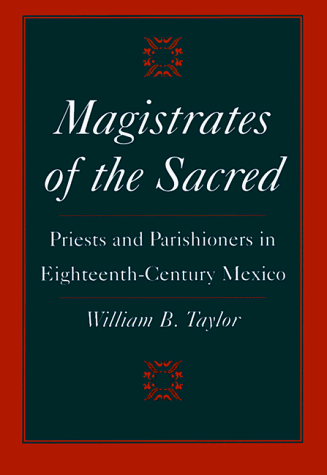 Magistrates of the Sacred: Priests and Parishioners in Eighteenth-Century Mexico - 3296