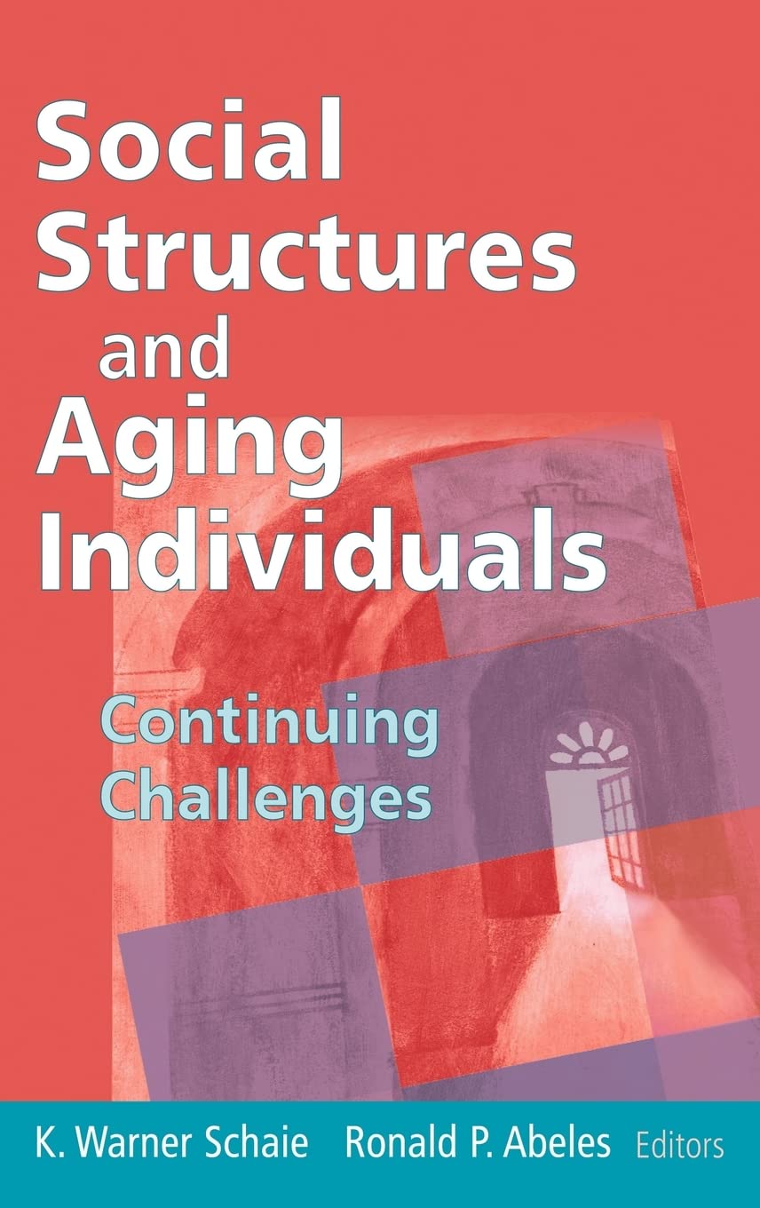 Social Structures and Aging Individuals: Continuing Challenges (Social Impact on Aging Series) - 187