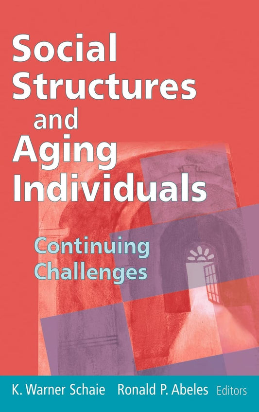 Social Structures and Aging Individuals: Continuing Challenges (Social Impact on Aging Series) - 4683