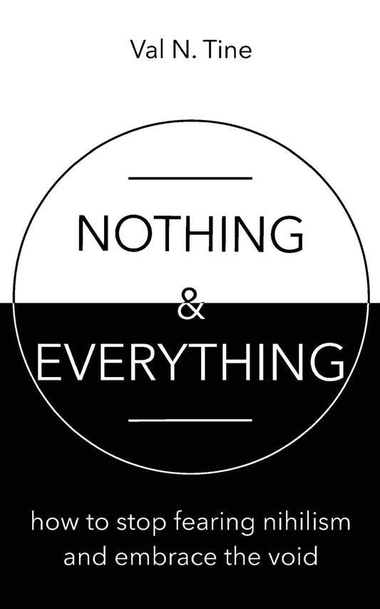 Nothing & Everything: How to stop fearing nihilism and embrace the void - 7948
