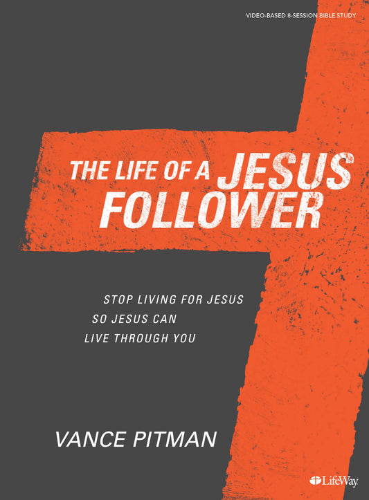 The Life of a Jesus Follower - Bible Study Book: Stop Living For Jesus So Jesus Can Live Through You - 9411