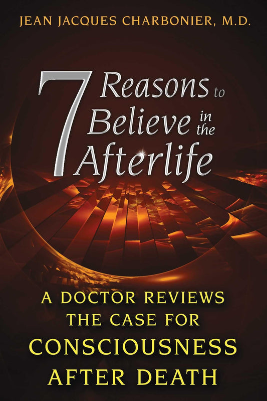 7 Reasons to Believe in the Afterlife: A Doctor Reviews the Case for Consciousness after Death - 3735