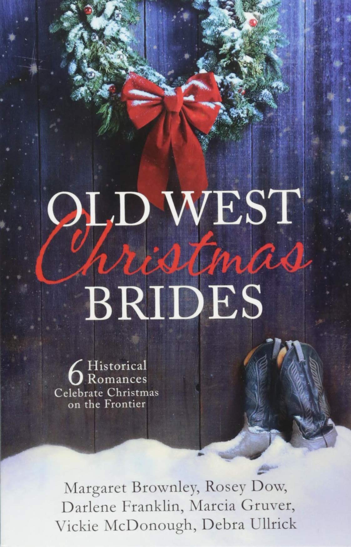 Old West Christmas Brides: 6 Historical Romances Celebrate Christmas on the Frontier - 688