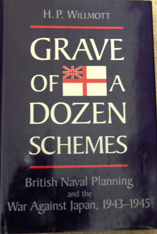 Grave of a Dozen Schemes: British Naval Planning and the War against Japan, 1943-1945 - 9478