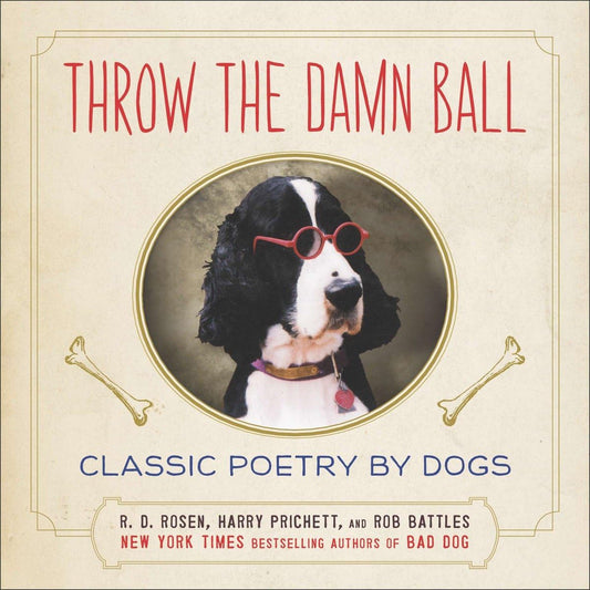 Throw the Damn Ball: Classic Poetry by Dogs - 664