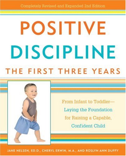 Positive Discipline: The First Three Years: From Infant to Toddler--Laying the Foundation for Raising a Capable, Confident Child - 6196
