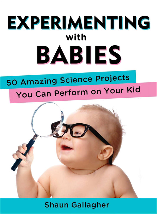 Experimenting with Babies: 50 Amazing Science Projects You Can Perform on Your Kid - 1175