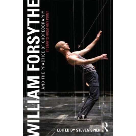 William Forsythe and the Practice of Choreography: It Starts from Any Point - 8365