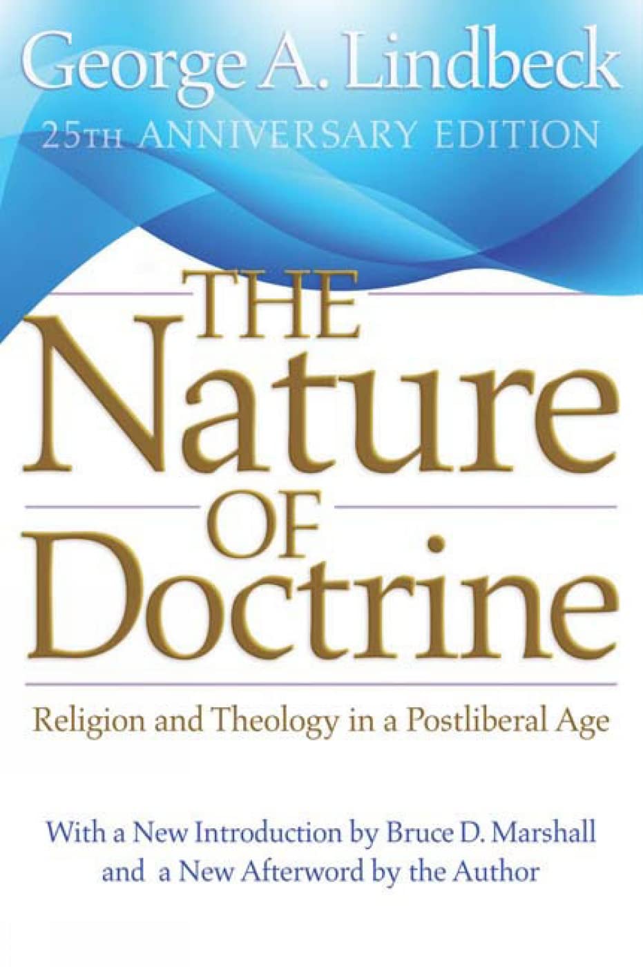 The Nature of Doctrine: Religion and Theology in a Postliberal Age, 25th Anniversary Edition - 7473
