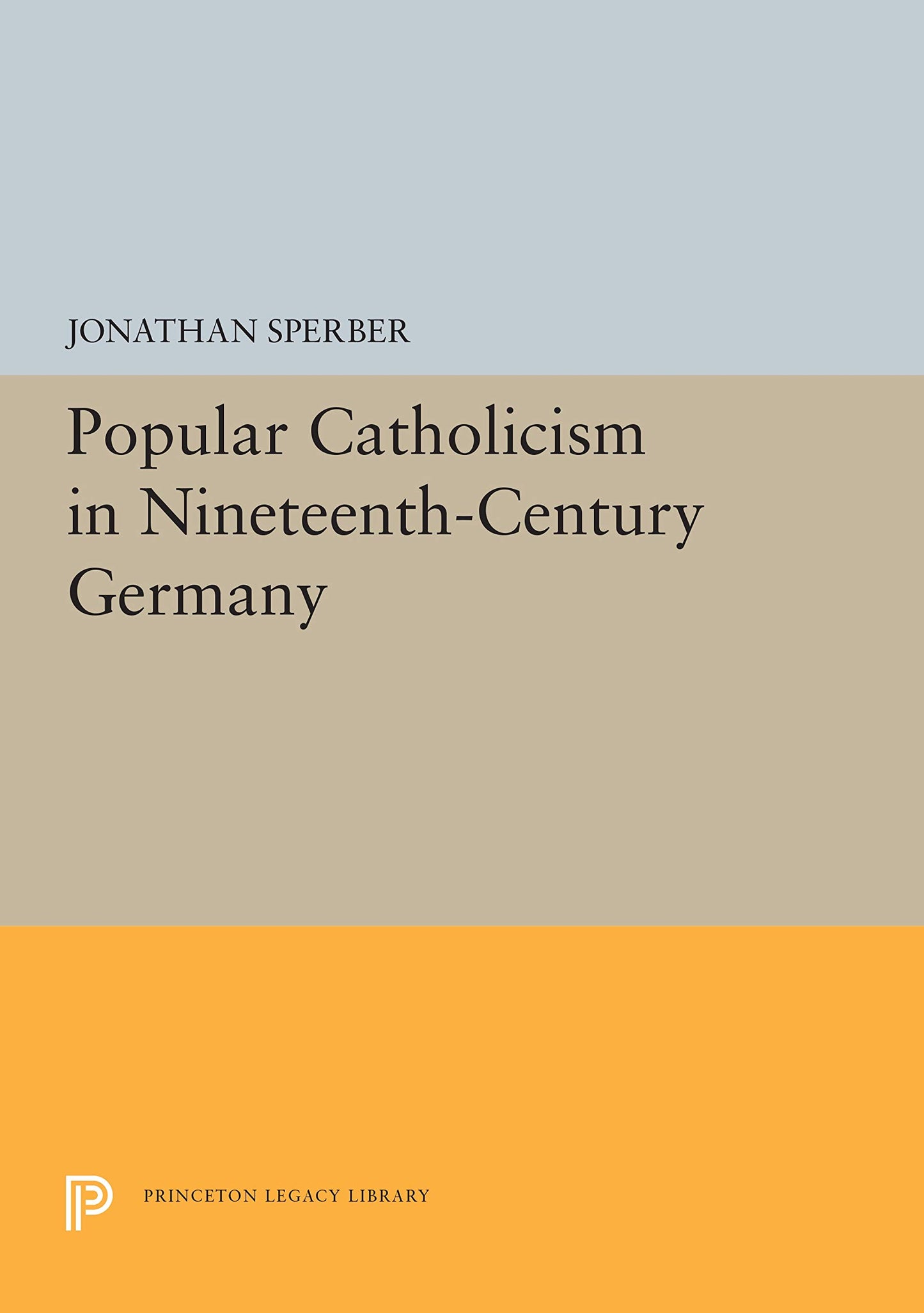 Popular Catholicism in Nineteenth-Century Germany (Princeton Legacy Library) - 2339