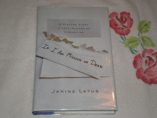 If I Am Missing or Dead: A Sister's Story of Love, Murder, and Liberation - 7100