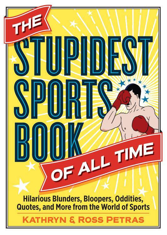 The Stupidest Sports Book of All Time: Hilarious Blunders, Bloopers, Oddities, Quotes, and More from the World of Sports - 3750