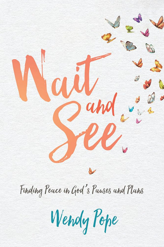 Wait and See: Finding Peace in God's Pauses and Plans - 9330