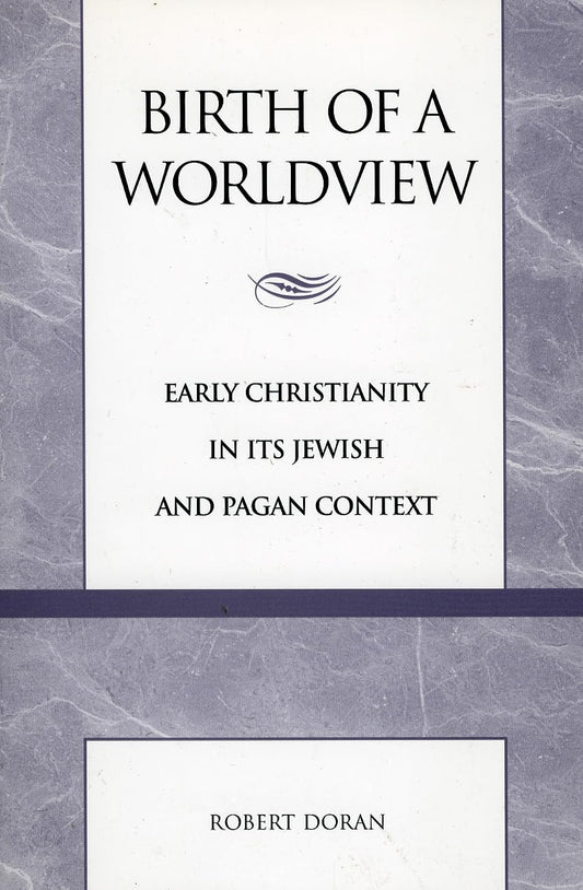 Birth of a Worldview: Early Christianity in its Jewish and Pagan Context - 7836