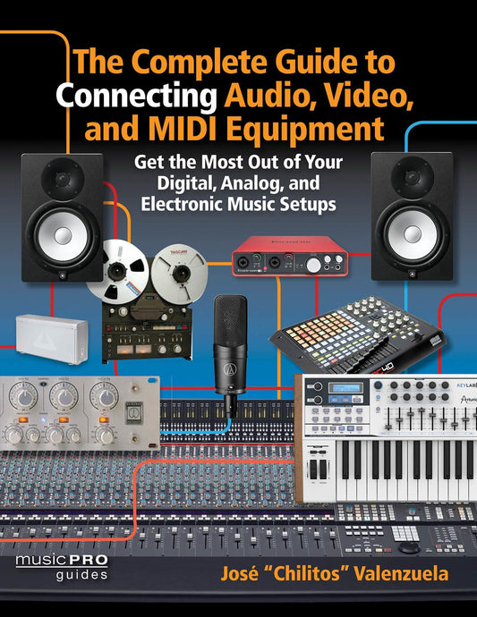 The Complete Guide to Connecting Audio, Video and MIDI Equipment: Get the Most Out of Your Digital, Analog and Electronic Music Setup (Music Pro Guides) - 7269