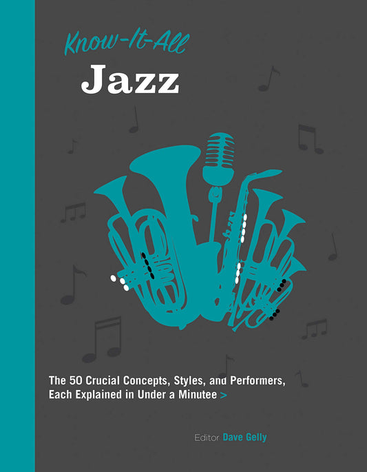 Know It All Jazz: The 50 Crucial Concepts, Styles, and Performers, Each Explained in Under a Minute (Volume 11) (Know It All, 11) - 8223