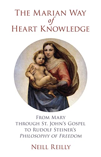 The Marian Way of Heart Knowledge: From Mary through St. John's Gospel to Rudolf Steiner's Philosophy of Freedom - 5887