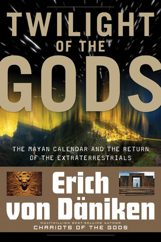 Twilight of the Gods: The Mayan Calendar and the Return of the Extraterrestrials (Erich von Daniken Library) - 2263