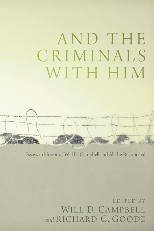 And the Criminals with Him: Essays in Honor of Will D. Campbell and All the Reconciled - 2858