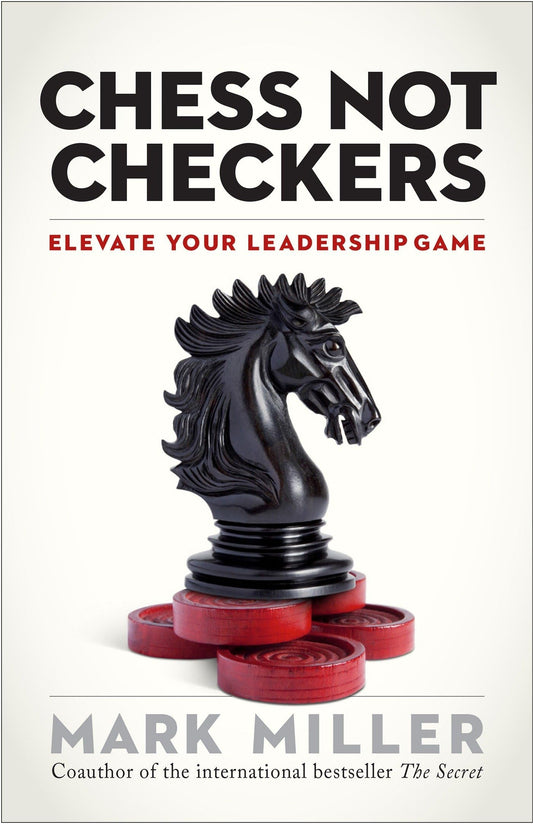 Chess Not Checkers: Elevate Your Leadership Game (The High Performance Series) - 7867