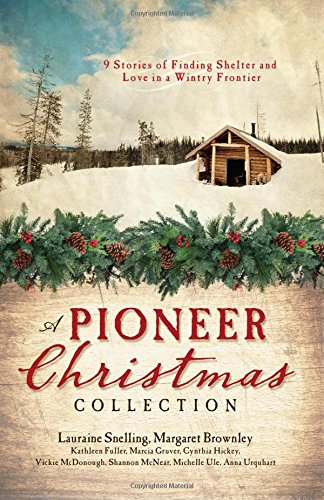 A Pioneer Christmas Collection: 9 Stories of Finding Shelter and Love in a Wintry Frontier - 649