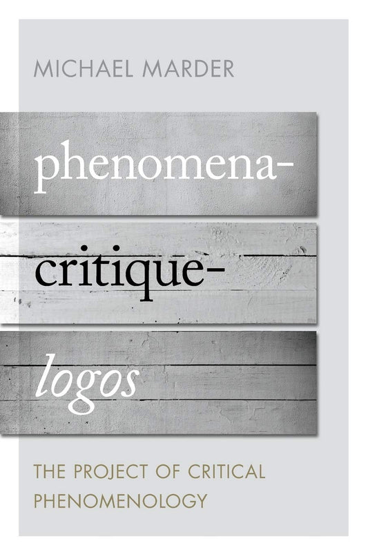 Phenomena-Critique-Logos: The Project of Critical Phenomenology - 5997