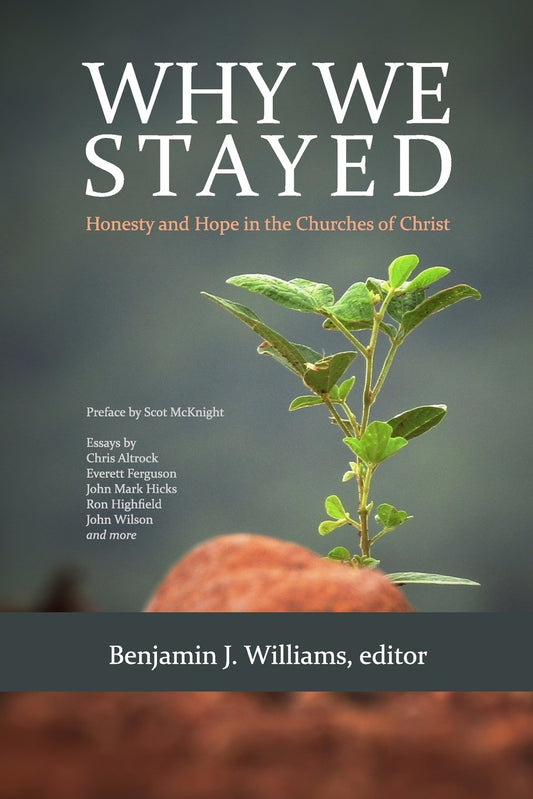 Why We Stayed: Honesty and Hope in the Churches of Christ - 5678