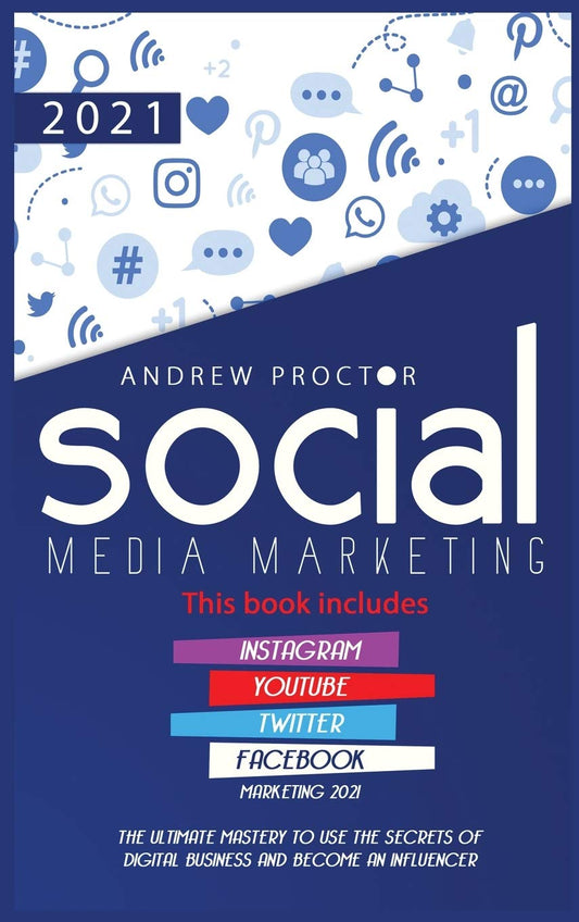 Social Media Marketing 2021: The Ultimate Mastery to use the secrets of digital Business and become an Influencer This book includes Instagram, YouTube, Twitter, and Facebook Marketing 2021 - 4190