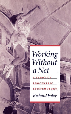 Working without a Net: A Study of Egocentric Epistemology