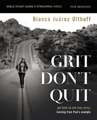 Grit Don't Quit Bible Study Guide plus Streaming Video: Get Back Up and Keep Going - Learning from Pauls Example