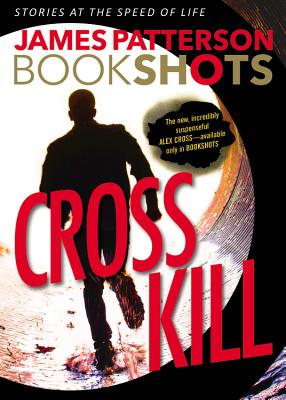 Cross Kill: An Alex Cross Story (Alex Cross BookShots, 1)