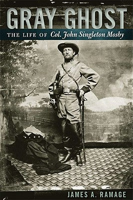 Gray Ghost: The Life of Col. John Singleton Mosby