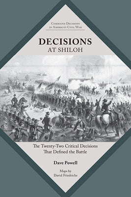 Decisions at Shiloh: The Twenty-Two Critical Decisions That Defined the Battle (Command Decisions in Americas Civil War)