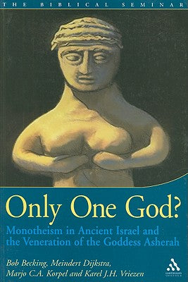 Only One God?: Monotheism in Ancient Israel and the Veneration of the Goddess Asherah (Biblical Seminar)