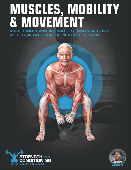 MUSCLES, MOBILITY & MOVEMENT: MASTER MUSCLE ANATOMY, MUSCLE FLEXIBILITY AND JOINT MOBILITY, AND MUSCULAR STRENGTH AND ENDURANCE (FUNCTIONAL ANATOMY) - 9853