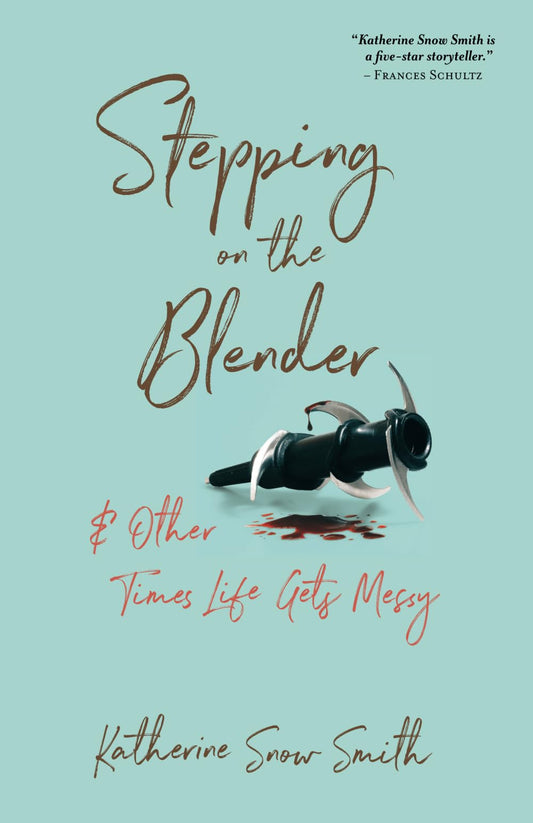 Stepping on the Blender & Other Times Life Gets Messy: And Other Times Life Gets Messy - 6014